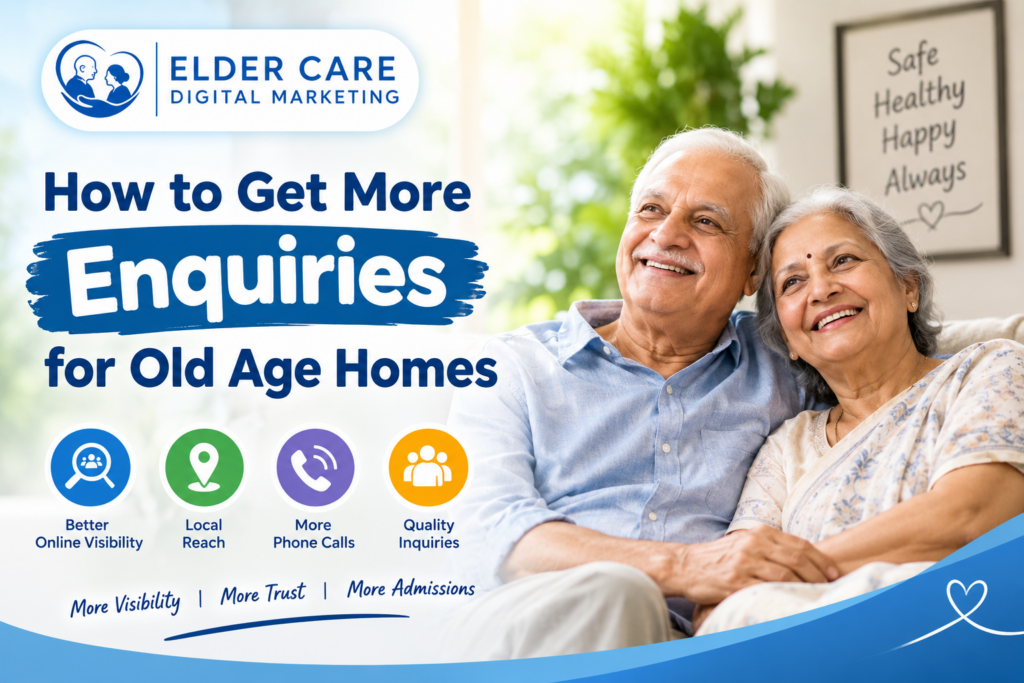 How to Get More Enquiries for Old Age Homes