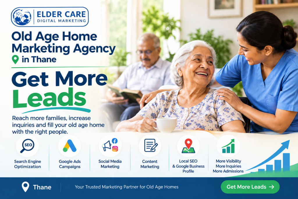 Old Age Home Marketing Agency in Thane: Get More Enquiries
